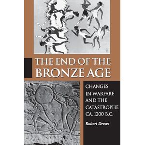 Drews, Robert The End of the Bronze Age: Changes in Warfare and the Catastrophe ca. 1200 B.C. Third Edition Drews, Robert The End of the Bronze Age: Changes in Warfare and the Catastrophe ca. 1200 B.C. Third Edition