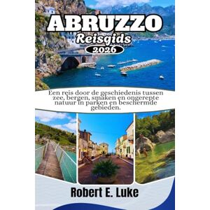 Luke, Robert E. ABRUZZO REISGIDS 2026: Een reis door de geschiedenis tussen zee, bergen, smaken en ongerepte natuur in parken en beschermde gebieden Luke, Robert E. ABRUZZO REISGIDS 2026: Een reis door de geschiedenis tussen zee, bergen, smaken en ongerepte natuur in parken en beschermde gebieden