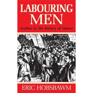 Hobsbawm, Prof Eric Labouring Men Hobsbawm, Prof Eric Labouring Men