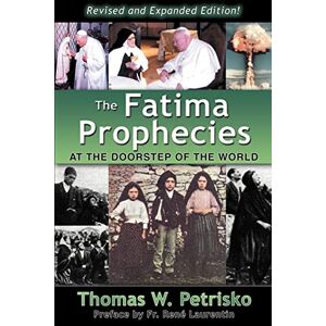 Petrisko, Dr. Thomas W. The Fatima Prophecies: At the Doorstep of the World Petrisko, Dr. Thomas W. The Fatima Prophecies: At the Doorstep of the World
