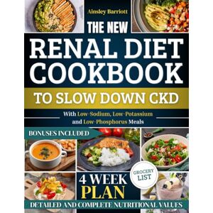 Barriott, Ainsley The New Renal Diet Cookbook to Slow Down CKD: The 4-Week Plan With Low-Sodium, Low-Potassium, and Low-Phosphorus Meals to Improve Your CKD and Avoid Dialysis Without Sacrificing Food Pleasure Barriott, Ainsley The New Renal Diet Cookbook to Slow Down CKD: The 4-Week Plan With Low-Sodium, Low-Potassium, and Low-Phosphorus Meals to Improve Your CKD and Avoid Dialysis Without Sacrificing Food Pleasure