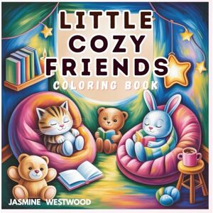 WESTWOOD, JASMINE Little Cozy Friends Coloring Book: 55+ One Sided No Mess Coloring Pages, Animal Friendship & Cozy Moments to Color, Bold & Easy Coloring Book for ... Mindful Living, and Heartfelt Connections WESTWOOD, JASMINE Little Cozy Friends Coloring Book: 55+ One Sided No Mess Coloring Pages, Animal Friendship & Cozy Moments to Color, Bold & Easy Coloring Book for ... Mindful Living, and Heartfelt Connections