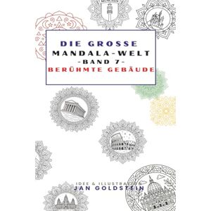 Goldstein, Jan Die große Mandala-Welt: Berühmte Bauwerke als kunstvolle Mandalas zum Ausmalen (Die grosse Mandala-Welt) Goldstein, Jan Die große Mandala-Welt: Berühmte Bauwerke als kunstvolle Mandalas zum Ausmalen (Die grosse Mandala-Welt)