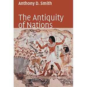 Smith, Anthony D The Antiquity of Nations Smith, Anthony D The Antiquity of Nations