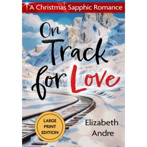 Andre, Elizabeth On Track for Love: A Christmas Sapphic Romance Andre, Elizabeth On Track for Love: A Christmas Sapphic Romance
