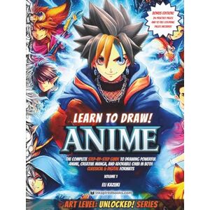 Kazuki, Eli Learn to Draw! ANIME: The Complete Step-By-Step Guide to Drawing Powerful Anime, Creative Manga, and Adorable Chibi In Both Classical & Digital Formats (Art Level: UNLOCKED!) Kazuki, Eli Learn to Draw! ANIME: The Complete Step-By-Step Guide to Drawing Powerful Anime, Creative Manga, and Adorable Chibi In Both Classical & Digital Formats (Art Level: UNLOCKED!)