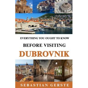 Gerste, Sebastian Everything you Ought to Know before Visiting Dubrovnik Gerste, Sebastian Everything you Ought to Know before Visiting Dubrovnik