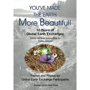 Johnson, Trebbe You've Made The Earth More Beautiful!: 10 Years of Global Earth Exchanges Johnson, Trebbe You've Made The Earth More Beautiful!: 10 Years of Global Earth Exchanges