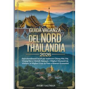 Avery Guida VACANZA del Nord Thailandia 2026: Approfondimenti locali per esplorare Chiang Mai, Pai, Chiang Rai e i Gioielli Nascosti, i Migliori Momenti da ... Migliori Cose da Fare e Itinerari Economici Avery Guida VACANZA del Nord Thailandia 2026: Approfondimenti locali per esplorare Chiang Mai, Pai, Chiang Rai e i Gioielli Nascosti, i Migliori Momenti da ... Migliori Cose da Fare e Itinerari Economici