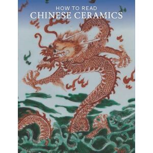 Leidy, Denise Patry How to Read Chinese Ceramics (The Metropolitan Museum of Art How to Read) Leidy, Denise Patry How to Read Chinese Ceramics (The Metropolitan Museum of Art How to Read)