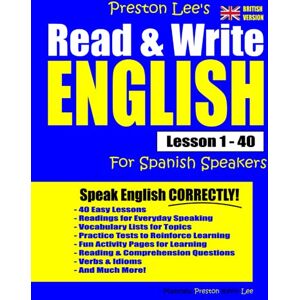 Preston Lee's Read & Write English Lesson 1 40 For Spanish Speakers (British Version) (Preston Lee's English For Spanish Speakers (British Version)) Preston Lee's Read & Write English Lesson 1 40 For Spanish Speakers (British Version) (Preston Lee's English For Spanish Speakers (British Version))