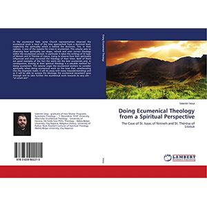 Vesa, Valentin Doing Ecumenical Theology from a Spiritual Perspective: The Case of St. Isaac of Niniveh and St. Thérèse of Lisieux Vesa, Valentin Doing Ecumenical Theology from a Spiritual Perspective: The Case of St. Isaac of Niniveh and St. Thérèse of Lisieux