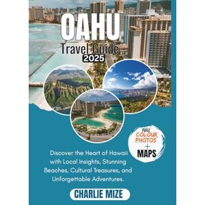 Mize, Charlie Oahu travel guide 2025: Discover the Heart of Hawaii with Local Insights, Stunning Beaches, Cultural Treasures, and Unforgettable Adventures Mize, Charlie Oahu travel guide 2025: Discover the Heart of Hawaii with Local Insights, Stunning Beaches, Cultural Treasures, and Unforgettable Adventures