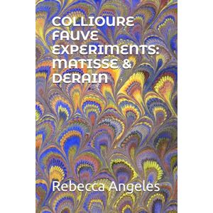 Angeles, Rebecca COLLIOURE FAUVE EXPERIMENTS: MATISSE & DERAIN Angeles, Rebecca COLLIOURE FAUVE EXPERIMENTS: MATISSE & DERAIN
