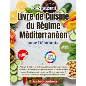 Andrews, Jamie O. Le nouveau livre de cuisine du régime méditerranéen pour débutants 2025: Plus de 2 000 jours de recettes méditerranéennes saines et économiques pour une vie et un bien-être sans effort Andrews, Jamie O. Le nouveau livre de cuisine du régime méditerranéen pour débutants 2025: Plus de 2 000 jours de recettes méditerranéennes saines et économiques pour une vie et un bien-être sans effort