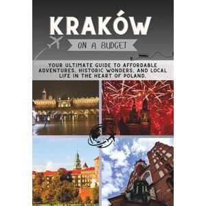 Pathfinder, Penny Kraków On a Budget: Your Ultimate Guide to Affordable Adventures, Historic Wonders, and Local Life in the Heart of Poland. (The Penny Pathfinder Collection) Pathfinder, Penny Kraków On a Budget: Your Ultimate Guide to Affordable Adventures, Historic Wonders, and Local Life in the Heart of Poland. (The Penny Pathfinder Collection)