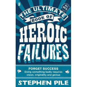 Pile, Stephen The Ultimate Book of Heroic Failures Pile, Stephen The Ultimate Book of Heroic Failures