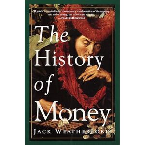 Weatherford, Jack The History of Money: From Sandstone to Cyberspace Weatherford, Jack The History of Money: From Sandstone to Cyberspace