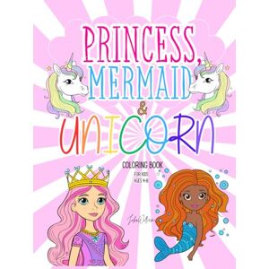 Williams, John Princess, Mermaid & Unicorn Coloring Book for Kids Ages 4-8: 50+ Cute and Fun Illustrations for Girls and Boys (Coloring Books for Kids Ages 4-8 by John Williams) Williams, John Princess, Mermaid & Unicorn Coloring Book for Kids Ages 4-8: 50+ Cute and Fun Illustrations for Girls and Boys (Coloring Books for Kids Ages 4-8 by John Williams)