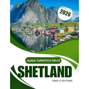 Buttars, Libby C. Guida turistica delle Shetland 2026: Una guida di viaggio sensoriale alle isole remote della Scozia, dai percorsi storici ai viaggi alla scoperta della fauna selvatica Buttars, Libby C. Guida turistica delle Shetland 2026: Una guida di viaggio sensoriale alle isole remote della Scozia, dai percorsi storici ai viaggi alla scoperta della fauna selvatica