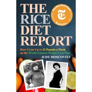 Moscovitz, Judy The Rice Diet Report: How I Lost Up to 12 Pounds a Week on the World-Famous Weight-Loss Plan (Judy Moscovitz) Moscovitz, Judy The Rice Diet Report: How I Lost Up to 12 Pounds a Week on the World-Famous Weight-Loss Plan (Judy Moscovitz)