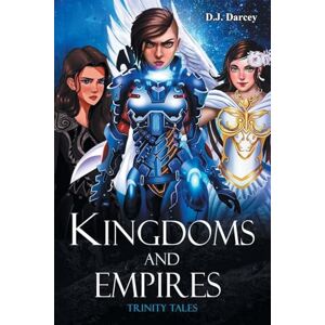 Darcey, D J Kingdoms and Empires: Trinity Tales Darcey, D J Kingdoms and Empires: Trinity Tales