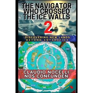 Nocelli, Claudio The Navigator Who Crossed the Ice Walls 2: Discovering New Lands Beyond Antarctica: 9 (TERRA-INFINITA) Nocelli, Claudio The Navigator Who Crossed the Ice Walls 2: Discovering New Lands Beyond Antarctica: 9 (TERRA-INFINITA)