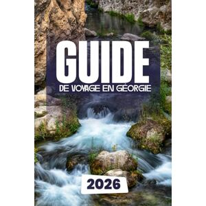 Dakarai, Leo GUIDE DE VOYAGE EN GÉORGIE 2026 Dakarai, Leo GUIDE DE VOYAGE EN GÉORGIE 2026