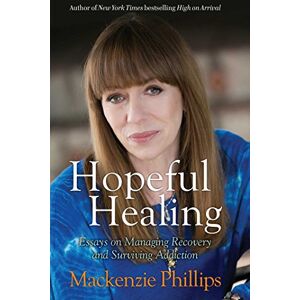 Philips Hopeful Healing: Essays on Managing Recovery and Surviving Addiction Philips Hopeful Healing: Essays on Managing Recovery and Surviving Addiction