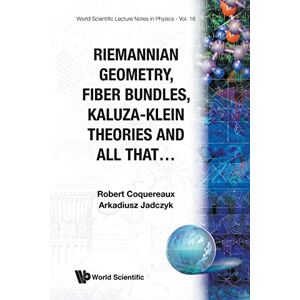 Coquereaux, R Riemannian Geometry, Fibre Bundles, Kaluza-Klein Theories And All That: 16 (World Scientific Lecture Notes In Physics) Coquereaux, R Riemannian Geometry, Fibre Bundles, Kaluza-Klein Theories And All That: 16 (World Scientific Lecture Notes In Physics)