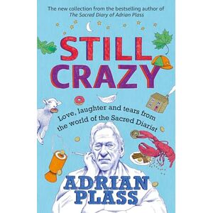 Plass, Adrian Still Crazy: Love, laughter and tears from the world of the Sacred Diarist Plass, Adrian Still Crazy: Love, laughter and tears from the world of the Sacred Diarist