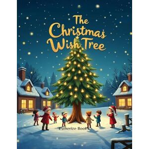 Books, Estherize The Christmas Wish Tree: A Magical Christmas Story of Kindness, Gratitude, and Giving for Children ages 4-8. Books, Estherize The Christmas Wish Tree: A Magical Christmas Story of Kindness, Gratitude, and Giving for Children ages 4-8.