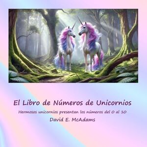 McAdams, David E El Libro de Números de Unicornios: Hermosos unicornios presentan los números del 0 al 10 (Libros de Matemáticas Para Niños) McAdams, David E El Libro de Números de Unicornios: Hermosos unicornios presentan los números del 0 al 10 (Libros de Matemáticas Para Niños)