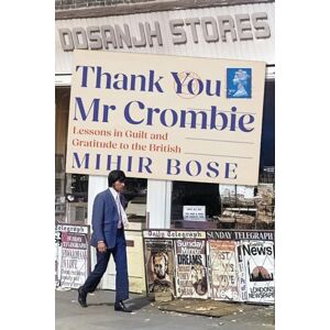 Bose Thank You Mr Crombie: Lessons in Guilt and Gratitude to the British Bose Thank You Mr Crombie: Lessons in Guilt and Gratitude to the British