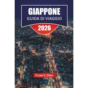 Ellett, Ernest S. GIAPPONE GUIDA DI VIAGGIO 2025-2026: Scopri le principali attrazioni, le gemme nascoste, i monumenti storici, la cucina locale e i consigli pratici di viaggio in Asia orientale Ellett, Ernest S. GIAPPONE GUIDA DI VIAGGIO 2025-2026: Scopri le principali attrazioni, le gemme nascoste, i monumenti storici, la cucina locale e i consigli pratici di viaggio in Asia orientale