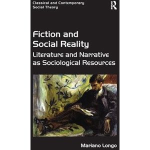 Longo, Mariano Fiction and Social Reality: Literature and Narrative as Sociological Resources (Classical and Contemporary Social Theory) Longo, Mariano Fiction and Social Reality: Literature and Narrative as Sociological Resources (Classical and Contemporary Social Theory)