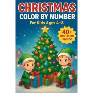 R. Rodríguez, Karilyn Christmas Color by Number para Niños: Libro para Colorear por Números de Navidad 66 Dibujos Navideños Actividades Educativas sin Pantallas 4–8 Años R. Rodríguez, Karilyn Christmas Color by Number para Niños: Libro para Colorear por Números de Navidad 66 Dibujos Navideños Actividades Educativas sin Pantallas 4–8 Años
