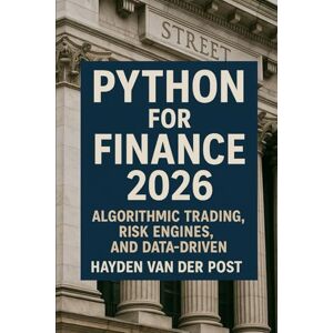 Van Der Post, Hayden Python for Finance 2026: Algorithmic Trading, Risk Engines, and Data-Driven Strategy Van Der Post, Hayden Python for Finance 2026: Algorithmic Trading, Risk Engines, and Data-Driven Strategy