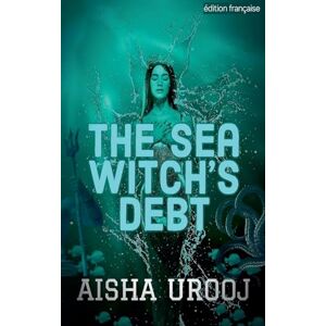 Urooj, Aisha The Sea Witch's Debt: édition française (Contes de Fées) Urooj, Aisha The Sea Witch's Debt: édition française (Contes de Fées)