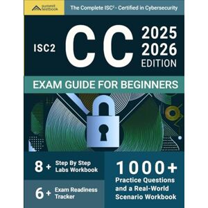 TestBook, Summit The Complete ISC2 CC Guide for Beginners: Includes step-by-step labs, an exam readiness checklist, and a real‑world scenario workbook to master ... without confusion (ISC2 Cybersecurity Series) TestBook, Summit The Complete ISC2 CC Guide for Beginners: Includes step-by-step labs, an exam readiness checklist, and a real‑world scenario workbook to master ... without confusion (ISC2 Cybersecurity Series)