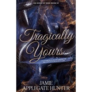 Applegate Hunter, Jamie Tragically Yours: Standalone Fated Mates Romance (Fae Kings of Eden Book 3) Applegate Hunter, Jamie Tragically Yours: Standalone Fated Mates Romance (Fae Kings of Eden Book 3)