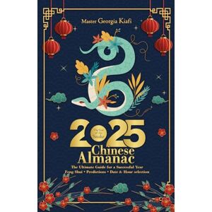 Kiafi, Georgia Chinese Almanac 2025 year of the snake: The ultimate guide for a successful year, Feng Shui, Predictions, Date & Hour selection Kiafi, Georgia Chinese Almanac 2025 year of the snake: The ultimate guide for a successful year, Feng Shui, Predictions, Date & Hour selection