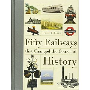 Laws, Bill Fifty Railways That Changed The Course Of History Laws, Bill Fifty Railways That Changed The Course Of History