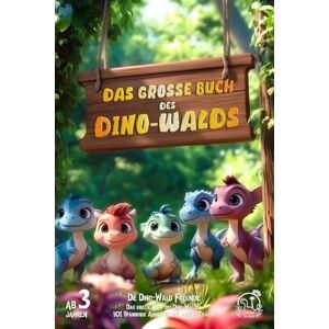 Grünhain, Felix Das große Buch des Dino-Walds 101 Spannende Abenteuer und sanfte Träume: 101 kurze Dino-Geschichten über Freundschaft, Mut und Einschlafrituale für Kinder ab 3 Jahren (Die Dino-Wald Freunde) Grünhain, Felix Das große Buch des Dino-Walds 101 Spannende Abenteuer und sanfte Träume: 101 kurze Dino-Geschichten über Freundschaft, Mut und Einschlafrituale für Kinder ab 3 Jahren (Die Dino-Wald Freunde)