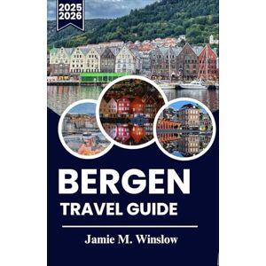 M. Winslow, Jamie Bergen Travel Guide 2025-2026: A journey through Norway’s coastal charm with curated walks, cultural stops, and scenic fjord escapes for every kind of traveler M. Winslow, Jamie Bergen Travel Guide 2025-2026: A journey through Norway’s coastal charm with curated walks, cultural stops, and scenic fjord escapes for every kind of traveler
