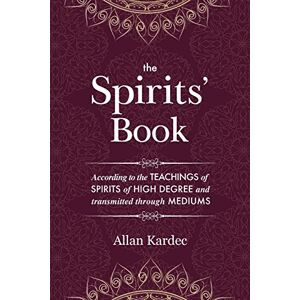 Kardec, Allan The Spirits’ Book: containing the principles of spiritist doctrine on the immortality of the soul, the nature of spirits and their relations with men with an alphabetical index Kardec, Allan The Spirits’ Book: containing the principles of spiritist doctrine on the immortality of the soul, the nature of spirits and their relations with men with an alphabetical index