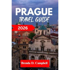 D. Campbell, Brenda Prague Travel Guide 2026: Experience an unforgettable journey, top attractions, cultural highlights, essential information for exploring Vrsovice, Žižkov and more like a native D. Campbell, Brenda Prague Travel Guide 2026: Experience an unforgettable journey, top attractions, cultural highlights, essential information for exploring Vrsovice, Žižkov and more like a native
