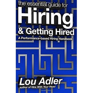 Adler, Lou The Essential Guide for Hiring & Getting Hired: Performance-based Hiring Series Adler, Lou The Essential Guide for Hiring & Getting Hired: Performance-based Hiring Series