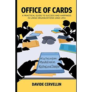 Cervellin, Davide Office of Cards: A practical guide to success and happiness in large organisations (and life): Workplace and life rules for happiness and success Cervellin, Davide Office of Cards: A practical guide to success and happiness in large organisations (and life): Workplace and life rules for happiness and success