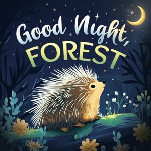 Johnson, Emily Good Night, Forest: A Cozy Goodnight Book with Bedtime Stories and Rhymes for Toddlers and Kids Johnson, Emily Good Night, Forest: A Cozy Goodnight Book with Bedtime Stories and Rhymes for Toddlers and Kids